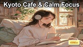 Kyoto Cafe & Calm Focus Lofi 49 Min ☕ | Japanese Lofi for Study, Focus & Calm Work Kyoto Cafe Deep Focus Lofi 58 Min рџ љ Japanese Lofi For Study Focus Calm Work