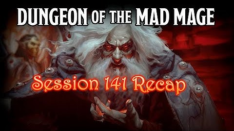 Dungeon of the Mad Mage - Session 141 Recap