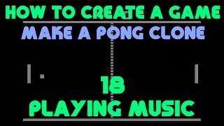 How to Create a Game - Make a Pong Clone - Playing Music - 18