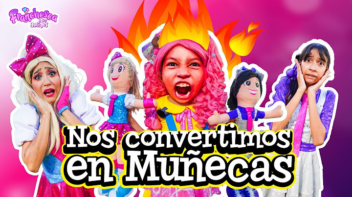 NOS CONVERTIMOS EN MUÑECAS | ¿QUÉ NOS PASÓ? | Franchesca y sus Amigos