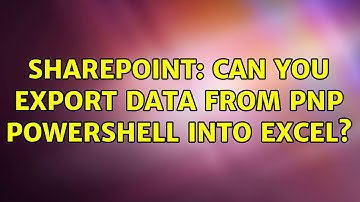 Sharepoint: Can you export data from PnP PowerShell into Excel?