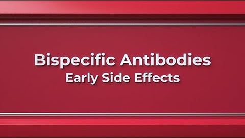 Bispecific Antibodies: Early Side Effects