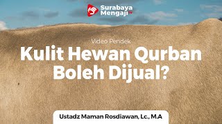 Kulit Hewan Qurban Apa Boleh Dijual? - Ustadz Maman Rosdiawan, Lc., M.A