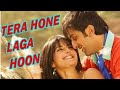 Tera Hone Laga Hoon Lyrical Ajab Prem Ki Ghazab Kahani Atif Aslam Romantic Best Song Tera Hone Laga Hoon Lyrical Ajab Prem Ki Ghazab Kahani Atif Aslam Romantic Best Song