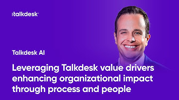 Leveraging Talkdesk Value Drivers and Enhancing Organizational Impact through Process and People