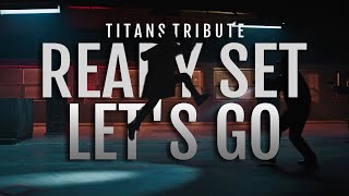 Ready Set Let's Go || Titans