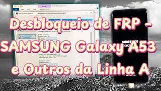 Desbloquear FRP – SAMSUNG Galaxy A53 e Outros da Linha A.