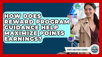 How Does Reward Program Guidance Help Maximize Points Earnings? | Points and Perks Channel News