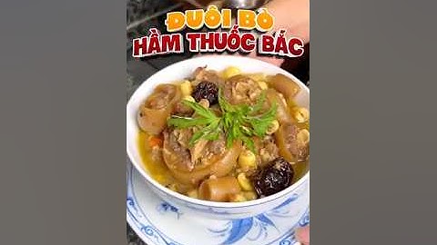 Đuôi bò hầm thuốc bắc chuẩn vị - Món ngon mỗi ngày #monngon#amthuc #nauan #