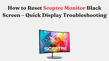 How to Reset Sceptre Monitor Black Screen – Quick Display Troubleshooting