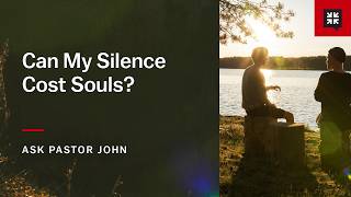 Can My Silence Cost Souls