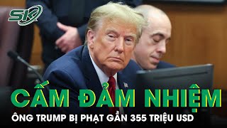 Cựu Tổng Thống Donald Trump Bị Phạt Gần 355 Triệu USD Và Cấm Đảm Nhiệm Lãnh Đạo Trong 3 Năm | SKĐS