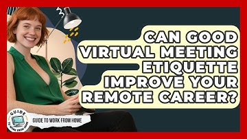 Can Good Virtual Meeting Etiquette Improve Your Remote Career? - Guide To Work From Home
