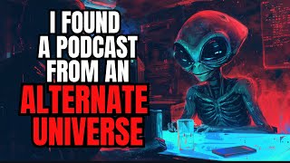 I Listened to a Podcast From an Alternate Universe | Creepypasta Wiki