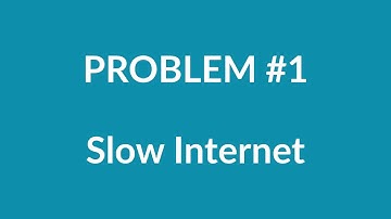 Problem 1 - Slow Internet