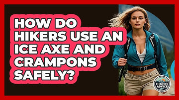 How Do Hikers Use An Ice Axe And Crampons Safely? - The Hiker