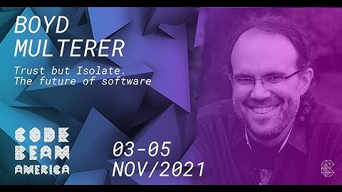 Trust but Isolate The future of software | Boyd Multerer | Code BEAM America 2021