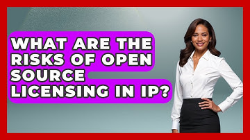 What Are The Risks Of Open Source Licensing In IP? - AI and Technology Law