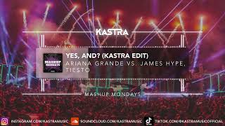 Ariana Grande x James Hype, Tiesto - Yes, And? (Kastra Edit) | MASHUP MONDAY