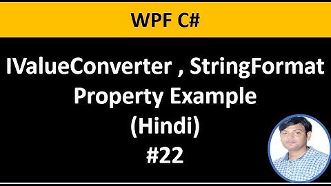 WPF C# Tutorial For Beginners 22: Value Converter Using IValueConverter, StringFormat Prop in Hindi