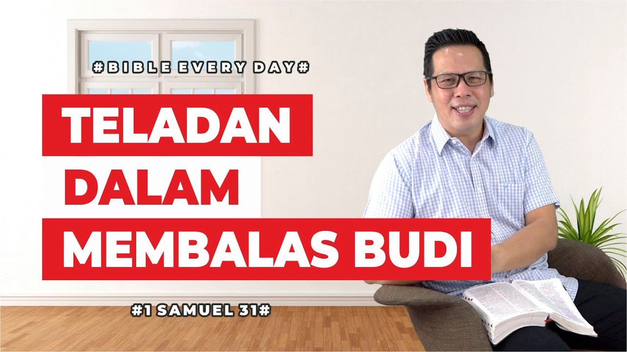 Teladan dalam Membalas Budi (1 Samuel 31) - Petrus Kwik  |  BIBLE EVERY DAY