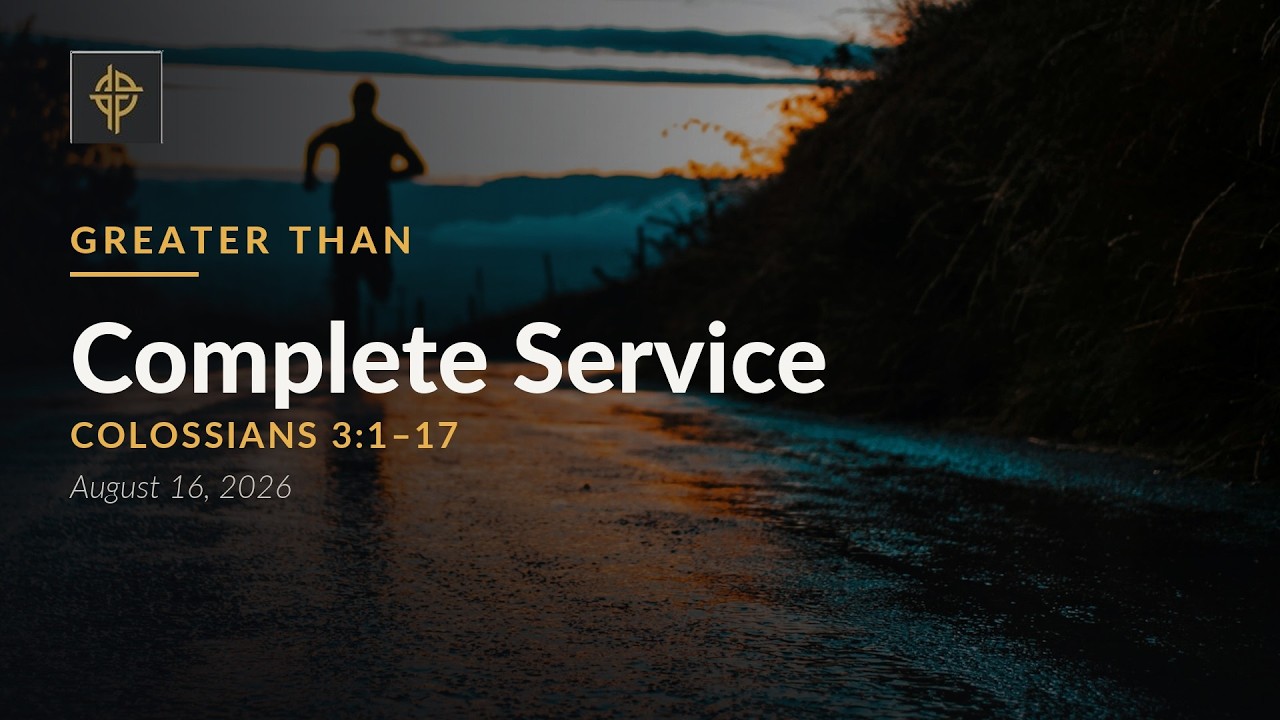Complete service: Greater Than Our Old Life - Colossians 3:1-17