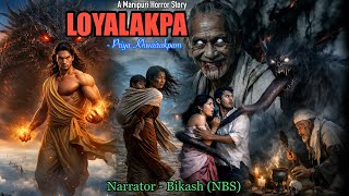 Full Story “LOYALAKPA” || Manipuri Horror Story || NBS’s Collection