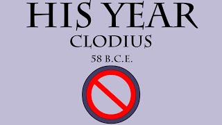 His Year: Clodius (58 B.C.E.)