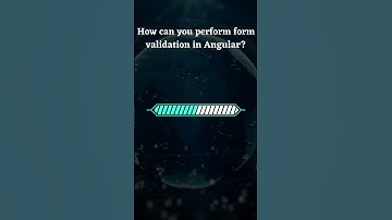 🤔Question: How can you perform form validation in Angular?