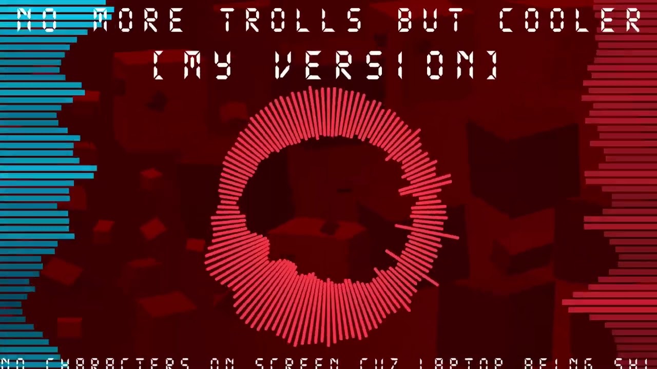 No More Trolls but Cooler [My Version] - ATNFNFJM UST