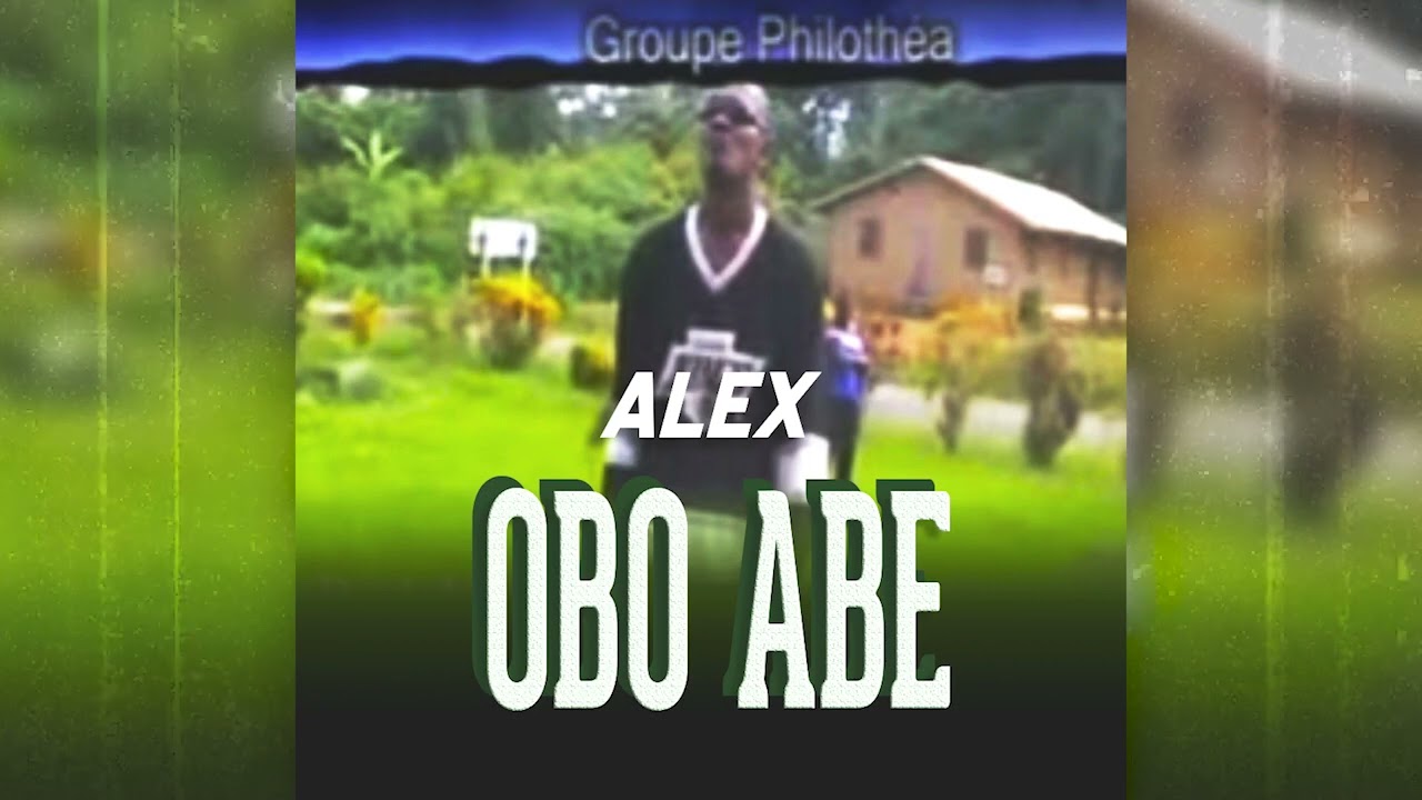 Alex feat Groupe Philothéa   Obo Abé, Realisateur Daniel Oyono
