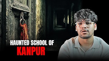 The Most Haunted School of Kanpur