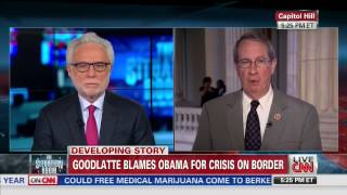 Chairman Goodlatte Joins Wolf Blitzer to Discuss the Obama-made Border Crisis