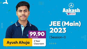 JEE (Main) 2023 - Session 1 | Ayush Ahuja (99.90 Percentile) | Consistent Hard Work is the Key