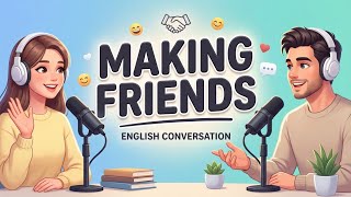 Easy English Conversation Podcast | Talking about Making Friends | Learn English Fast | Ep 64