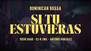 SI TU ESTUVIERAS - DOMINICAN BOSSA (Audio Cover) feat Diego Jaar, Eli & Emil, Antonio González