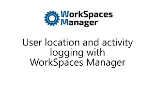 User location and activity logging with WorkSpaces Manager