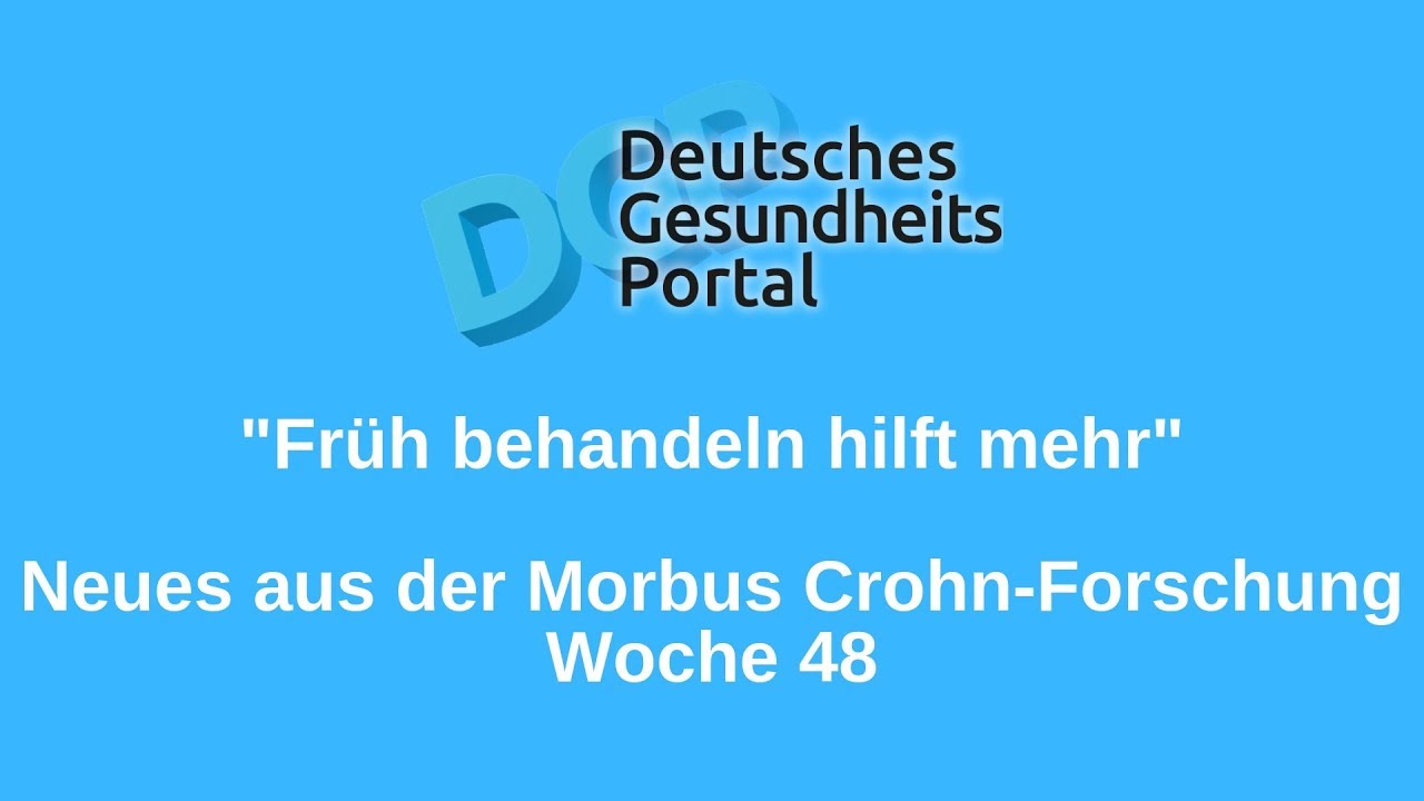 "Früh behandeln hilft mehr" Neues aus der Morbus CrohnForschung (KW