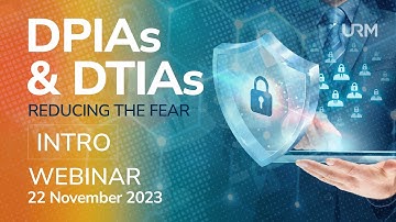 Webinar – DPIAs and DTIAs – Reducing The Fear INTRO