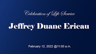 Celebration of Life Service for Jeffrey Duane Erieau, 2/12/22 @ 11:00 a.m.