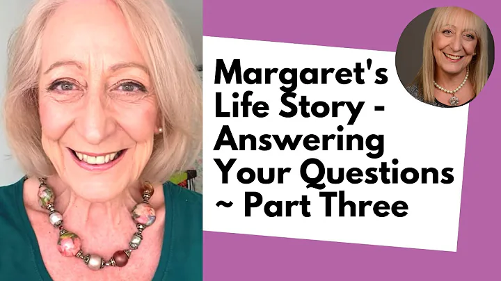 Margaret's Life Story - Answering Your Questions -...