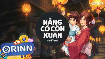 Nắng Có Còn Xuân Remix - PYN x Orinn | Mùa Xuân Ơi Ta Nghe Mùa Xuân Hát Bên Kia Trời Remix TikTok
