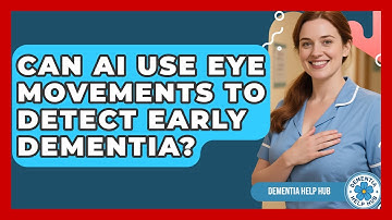 Can AI Use Eye Movements To Detect Early Dementia? - Dementia Help Hub
