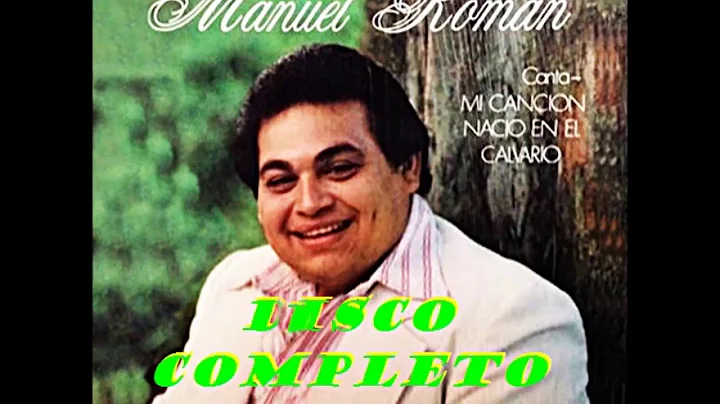 MANUEL ROMAN (MI CANCION NACIO EN EL CALVARIO) DIS...