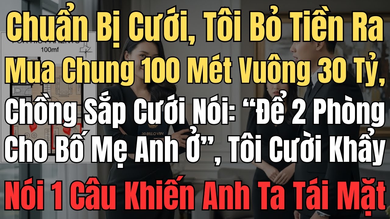 Chuẩn bị cưới, tôi bỏ tiền ra mua chung 100 mét vuông 30 tỷ, chồng sắp cưới nói “để 2 phòng cho...