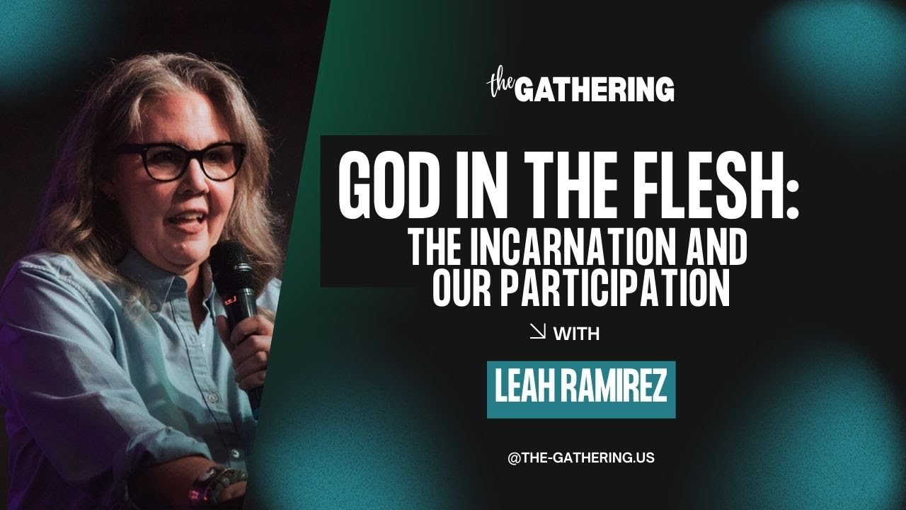 God in the Flesh: The Incarnation and Our Participation | Leah Ramirez