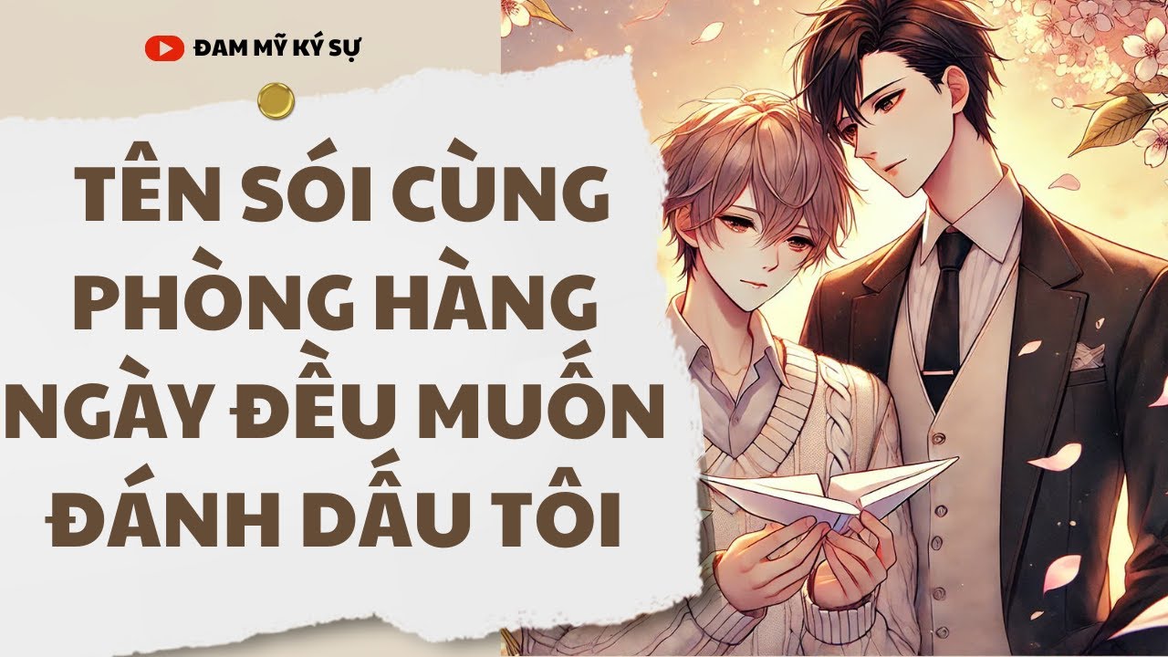 [Đam Mỹ Audio] [FULL] TÊN SÓI CÙNG PHÒNG HẰNG NGÀY ĐỀU MUỐN ĐÁNH DẤU TÔI || Đam Mỹ Ký Sự