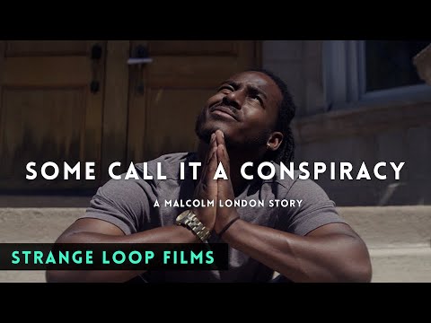 Some Call it a Conspiracy: A Malcolm London Story