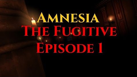 Amnesia Custom Stories The Fugitive Episode 1 Archive upload
