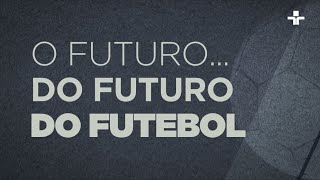 Futebol S/A - O jogo agora é outro: o futuro do futebol brasileiro